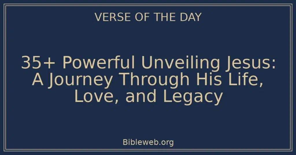 35+ Powerful Unveiling Jesus: A Journey Through His Life, Love, and Legacy
