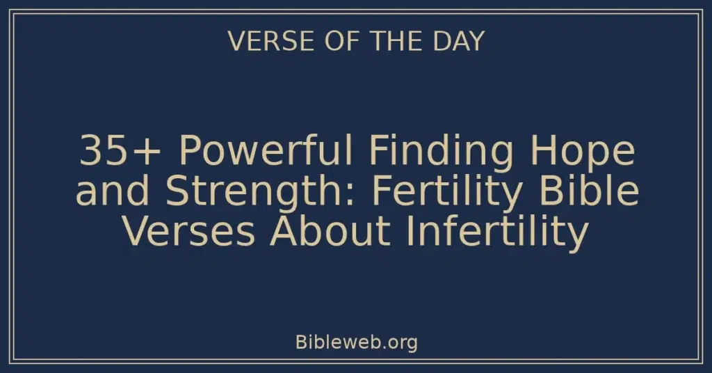 35+ Powerful Finding Hope and Strength: Fertility Bible Verses About Infertility
