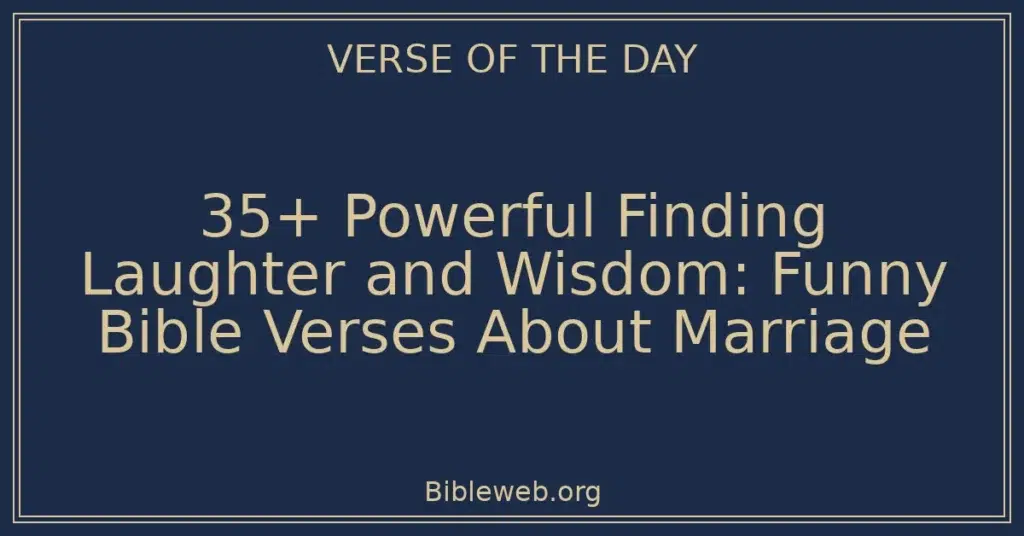 35+ Powerful Finding Laughter and Wisdom: Funny Bible Verses About Marriage