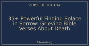 35+ Powerful Finding Solace in Sorrow: Grieving Bible Verses About Death