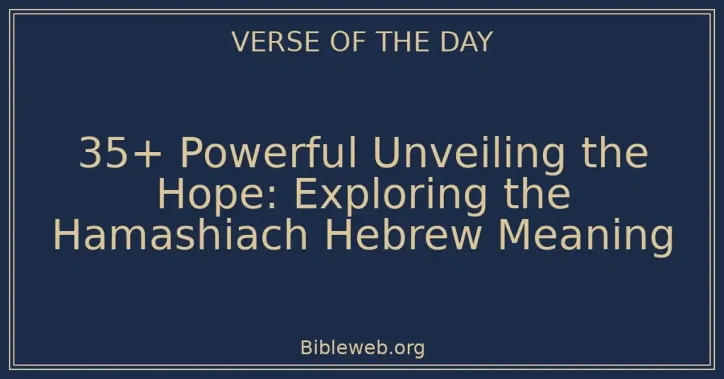 35+ Powerful Unveiling the Hope: Exploring the Hamashiach Hebrew Meaning