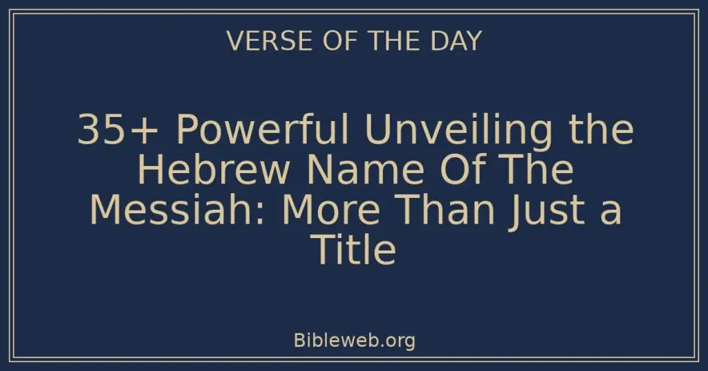 35+ Powerful Unveiling the Hebrew Name Of The Messiah: More Than Just a Title