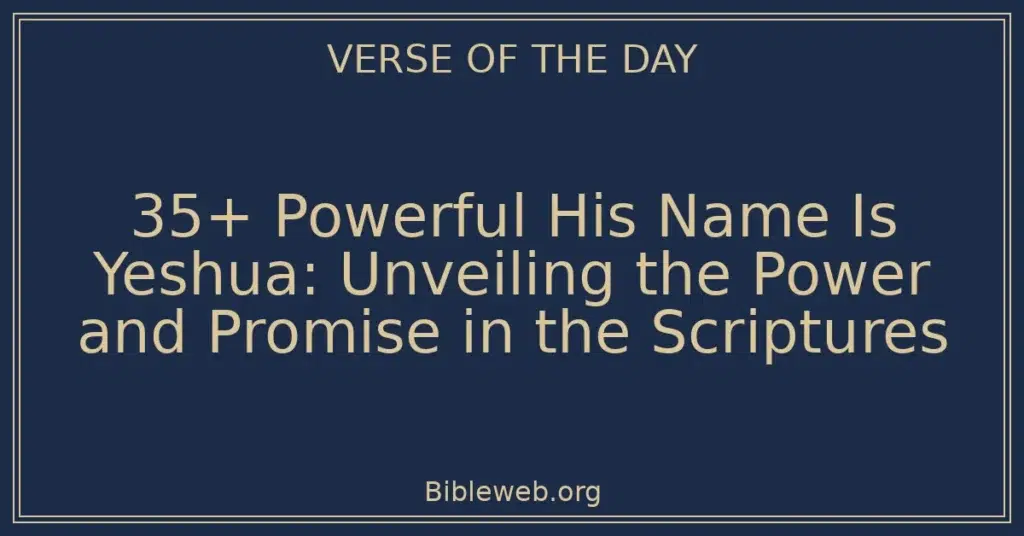 35+ Powerful His Name Is Yeshua: Unveiling the Power and Promise in the Scriptures