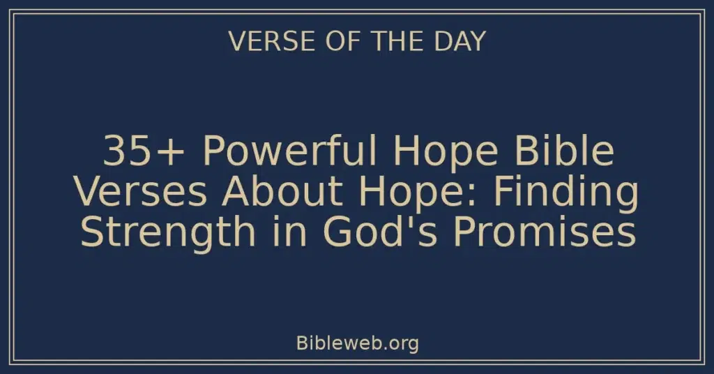 35+ Powerful Hope Bible Verses About Hope: Finding Strength in God's Promises