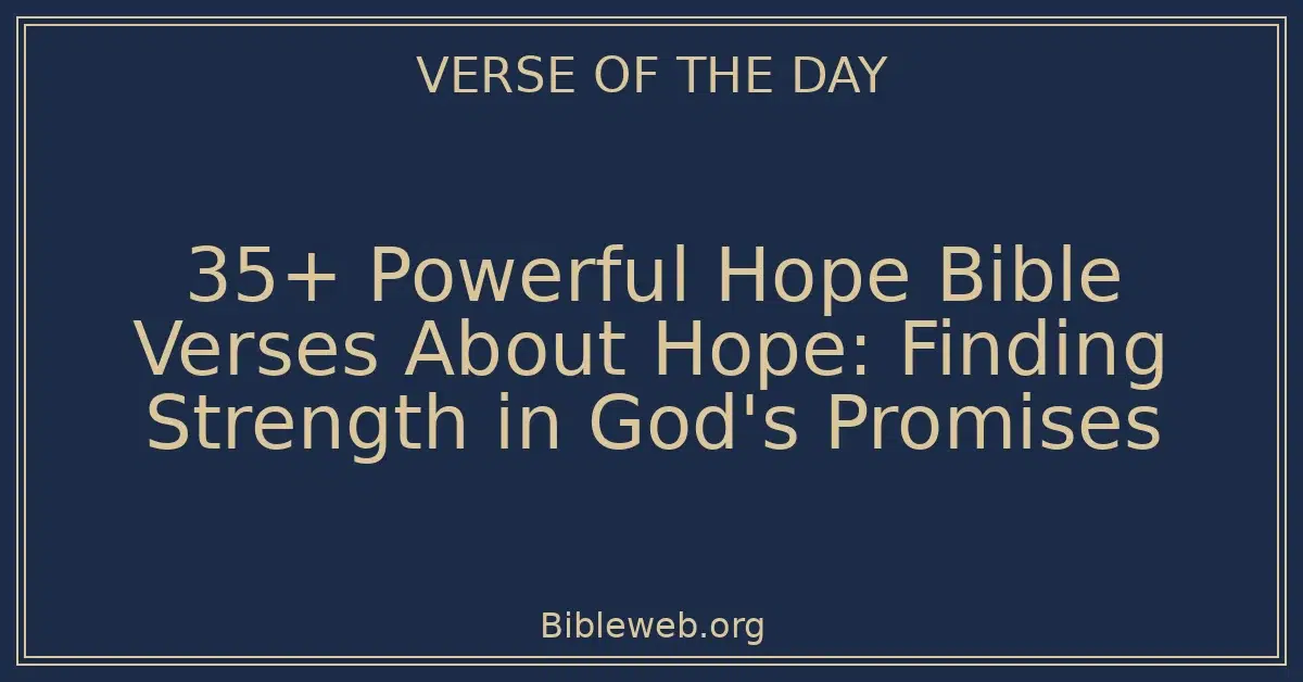 35+ Powerful Hope Bible Verses About Hope: Finding Strength in God's ...