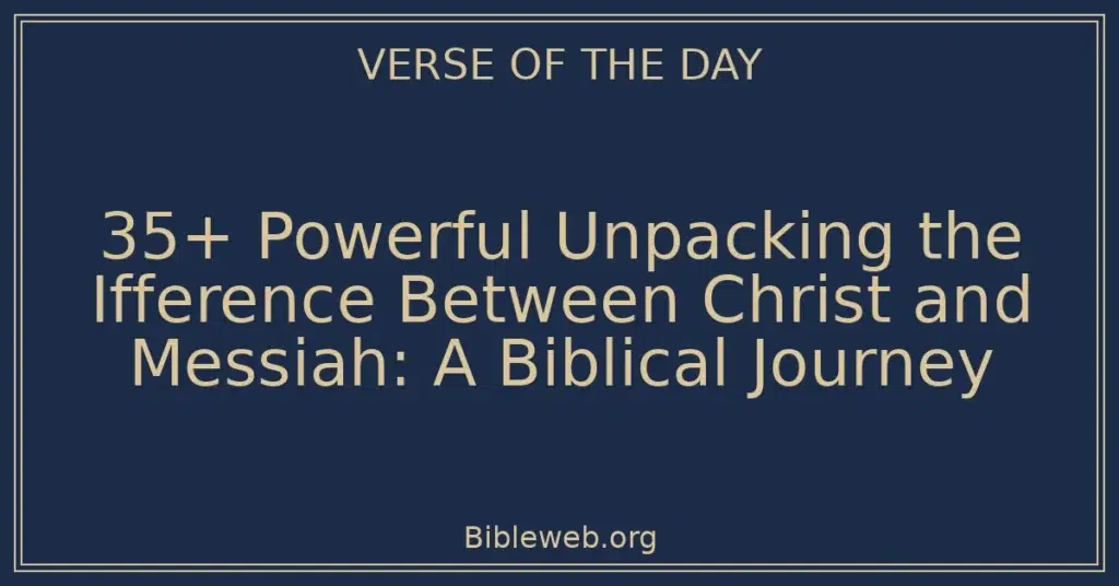 35+ Powerful Unpacking the Ifference Between Christ and Messiah: A Biblical Journey