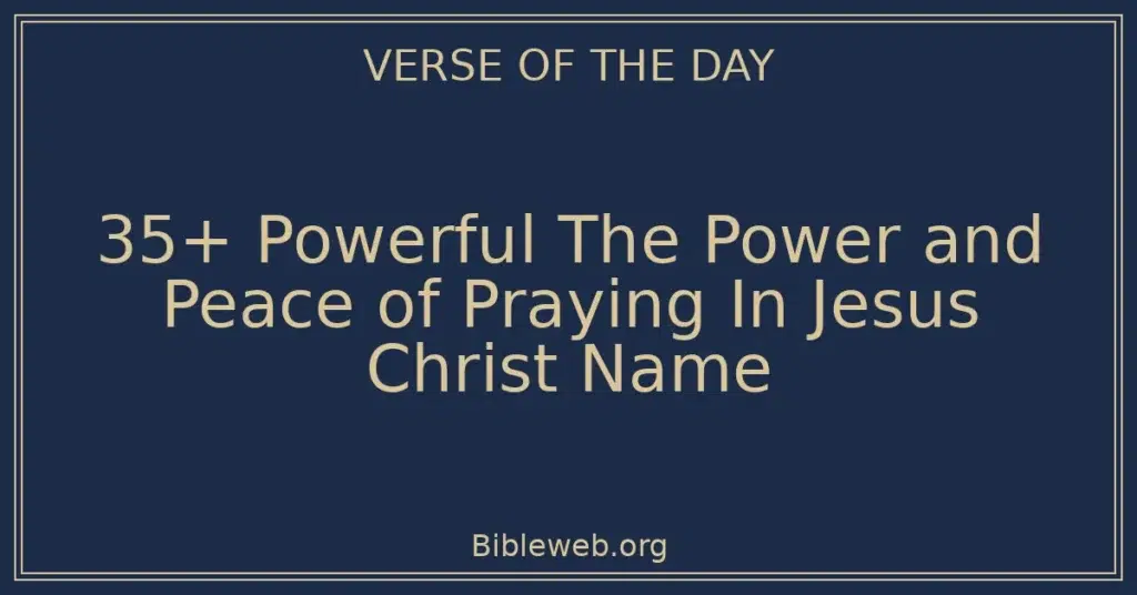35+ Powerful The Power and Peace of Praying In Jesus Christ Name