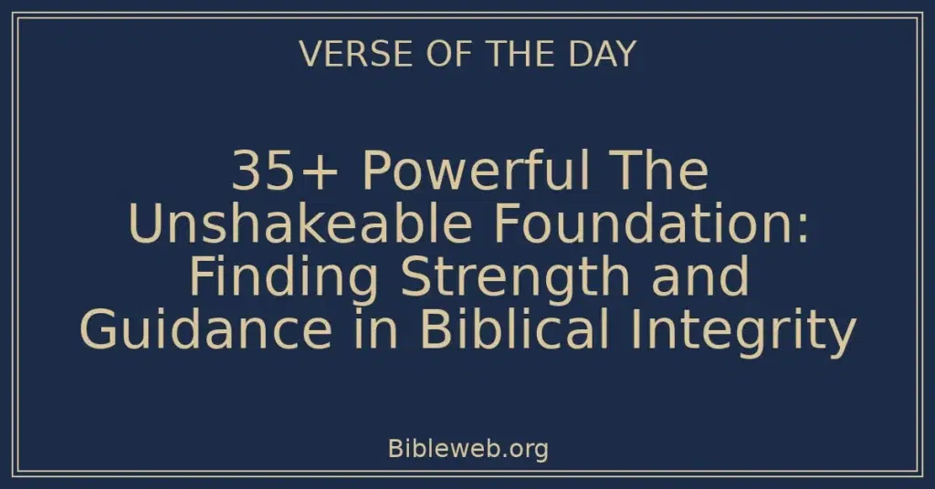 35+ Powerful The Unshakeable Foundation: Finding Strength and Guidance in Biblical Integrity