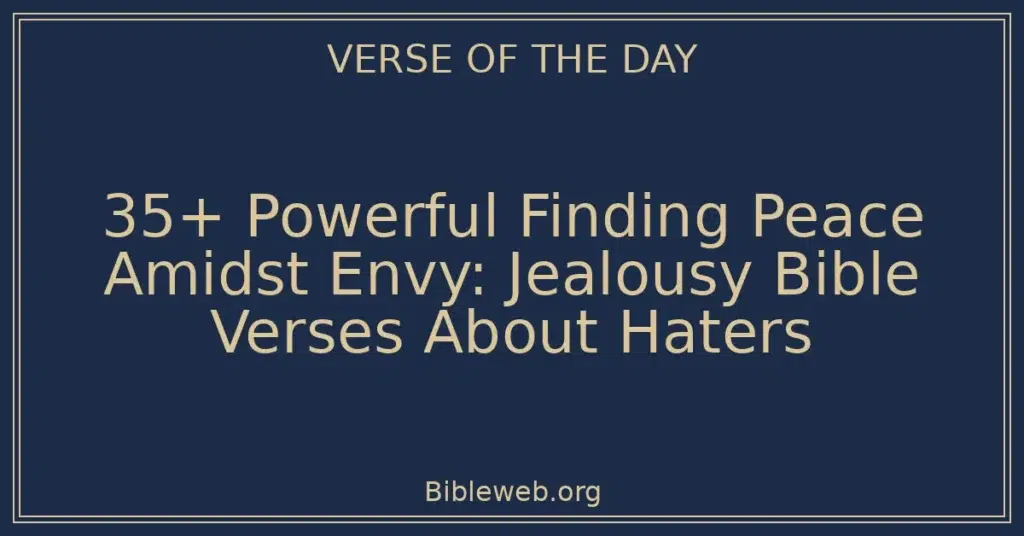 35+ Powerful Finding Peace Amidst Envy: Jealousy Bible Verses About Haters