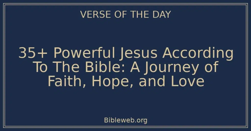35+ Powerful Jesus According To The Bible: A Journey of Faith, Hope, and Love