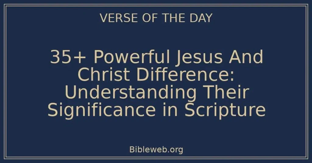 35+ Powerful Jesus And Christ Difference: Understanding Their Significance in Scripture