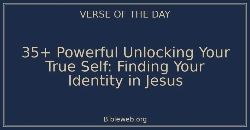 35+ Powerful Unlocking Your True Self: Finding Your Identity in Jesus