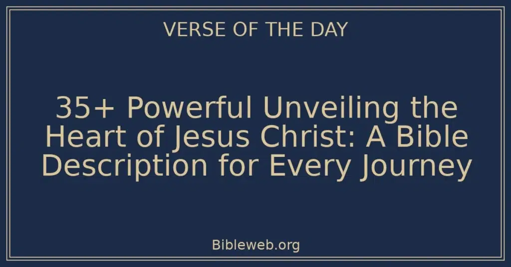 35+ Powerful Unveiling the Heart of Jesus Christ: A Bible Description for Every Journey