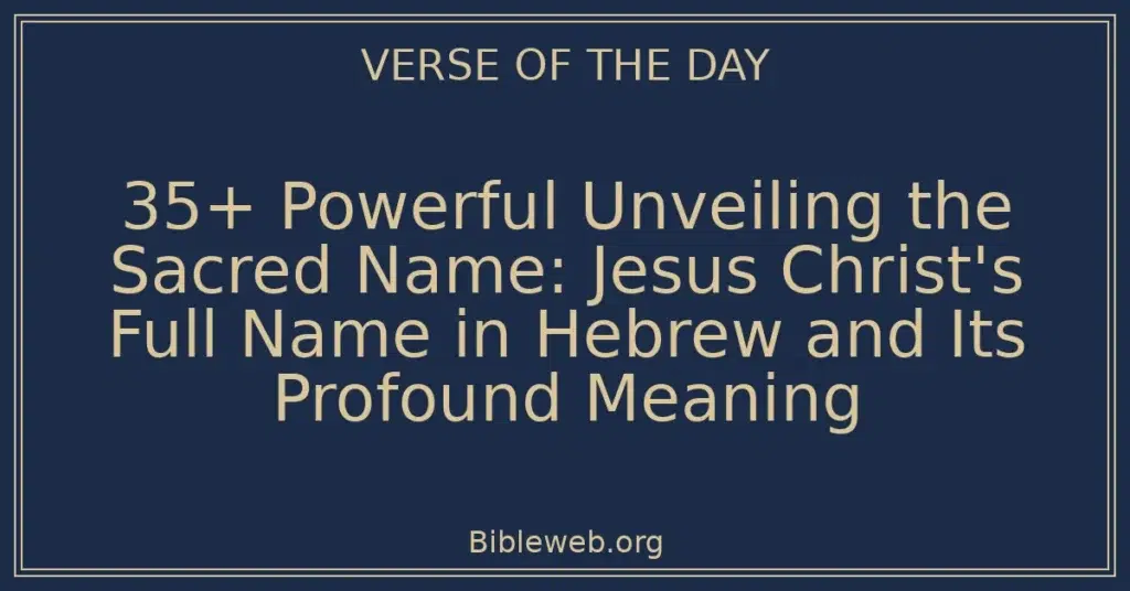 35+ Powerful Unveiling the Sacred Name: Jesus Christ's Full Name in Hebrew and Its Profound Meaning