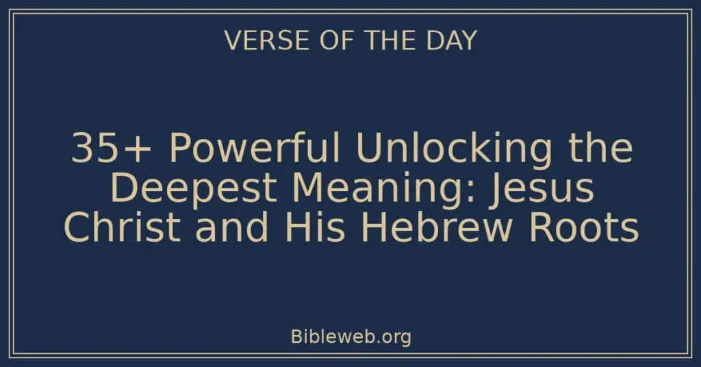 35+ Powerful Unlocking the Deepest Meaning: Jesus Christ and His Hebrew Roots
