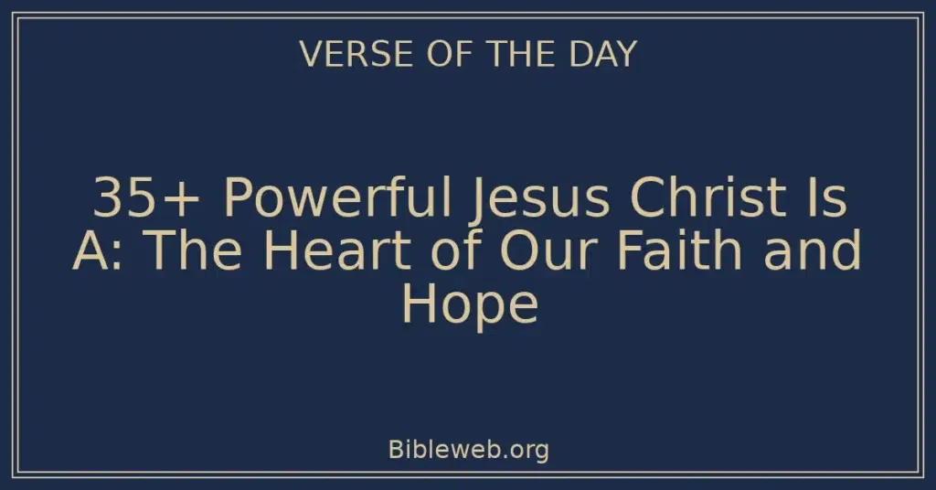 35+ Powerful Jesus Christ Is A: The Heart of Our Faith and Hope