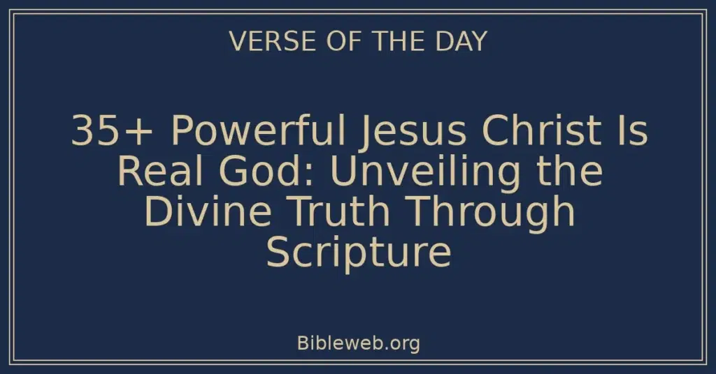35+ Powerful Jesus Christ Is Real God: Unveiling the Divine Truth Through Scripture