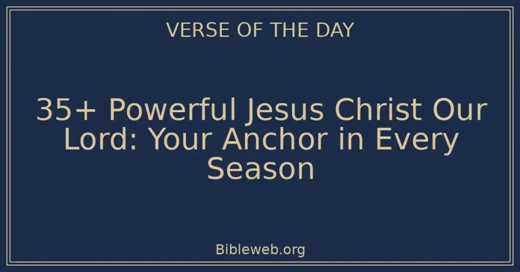 35+ Powerful Jesus Christ Our Lord: Your Anchor in Every Season