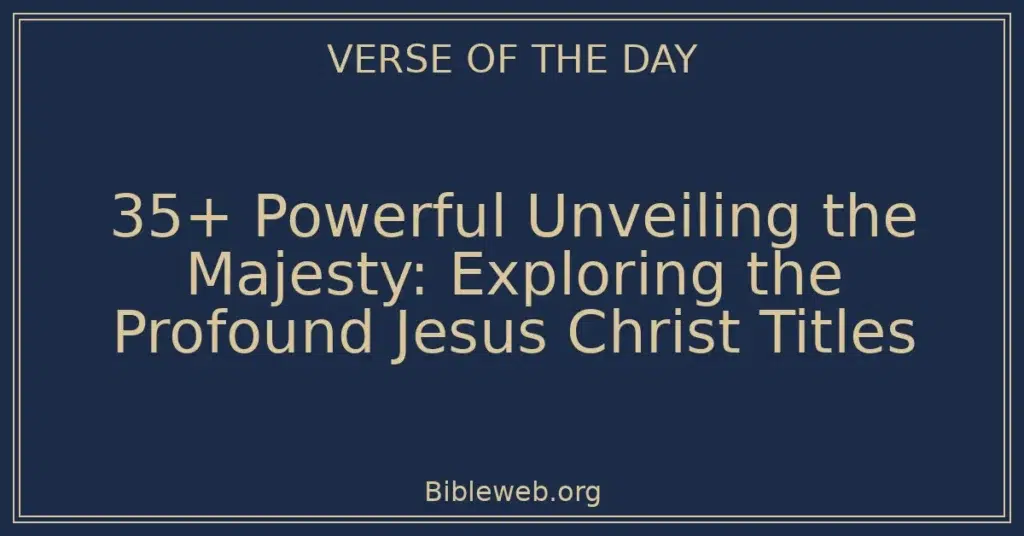 35+ Powerful Unveiling the Majesty: Exploring the Profound Jesus Christ Titles