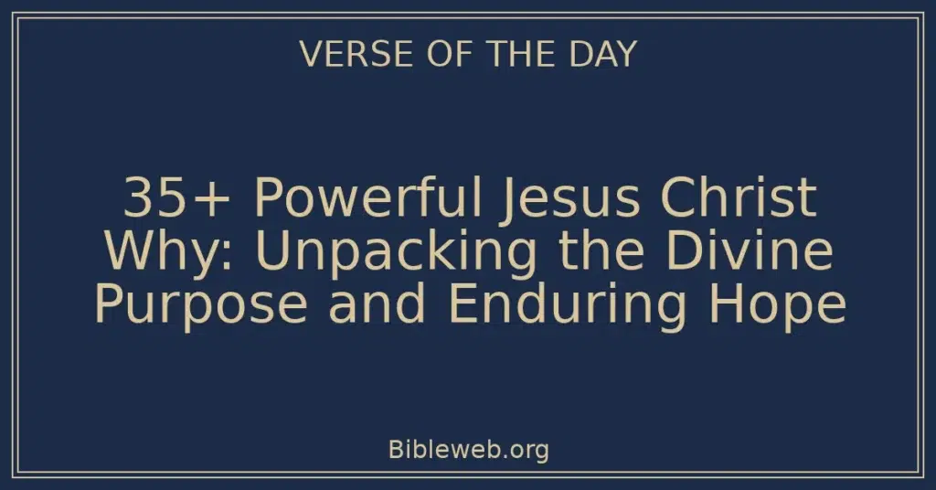 35+ Powerful Jesus Christ Why: Unpacking the Divine Purpose and Enduring Hope
