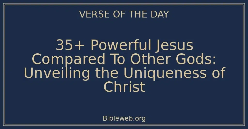 35+ Powerful Jesus Compared To Other Gods: Unveiling the Uniqueness of Christ