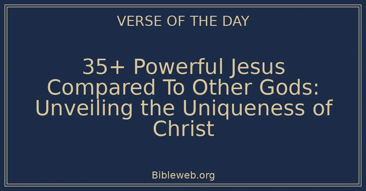 35+ Powerful Jesus Compared To Other Gods: Unveiling the Uniqueness of Christ