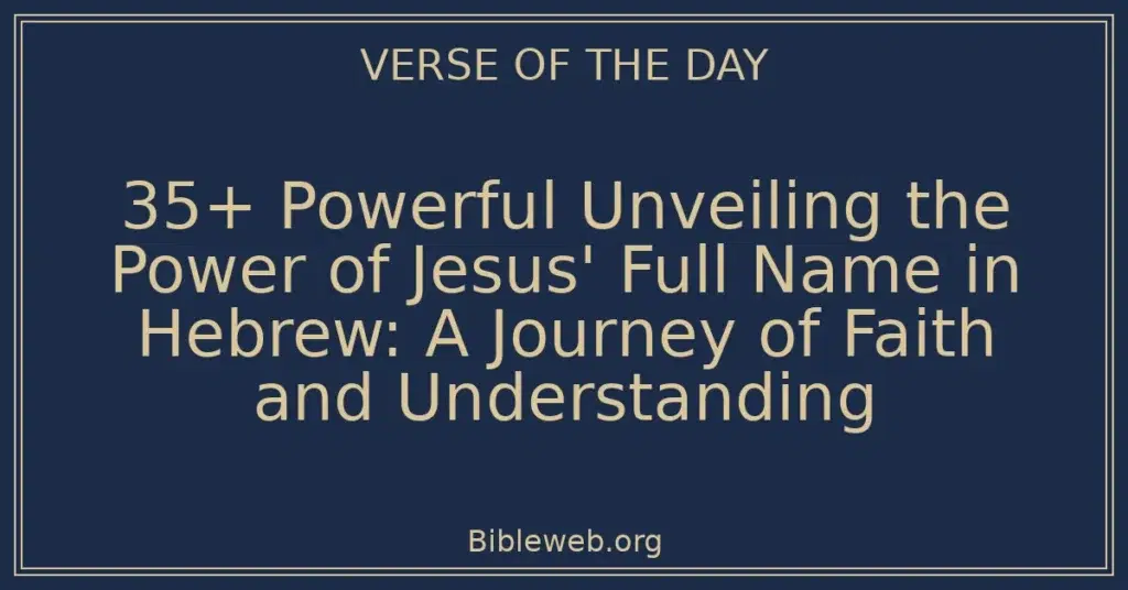 35+ Powerful Unveiling the Power of Jesus' Full Name in Hebrew: A Journey of Faith and Understanding