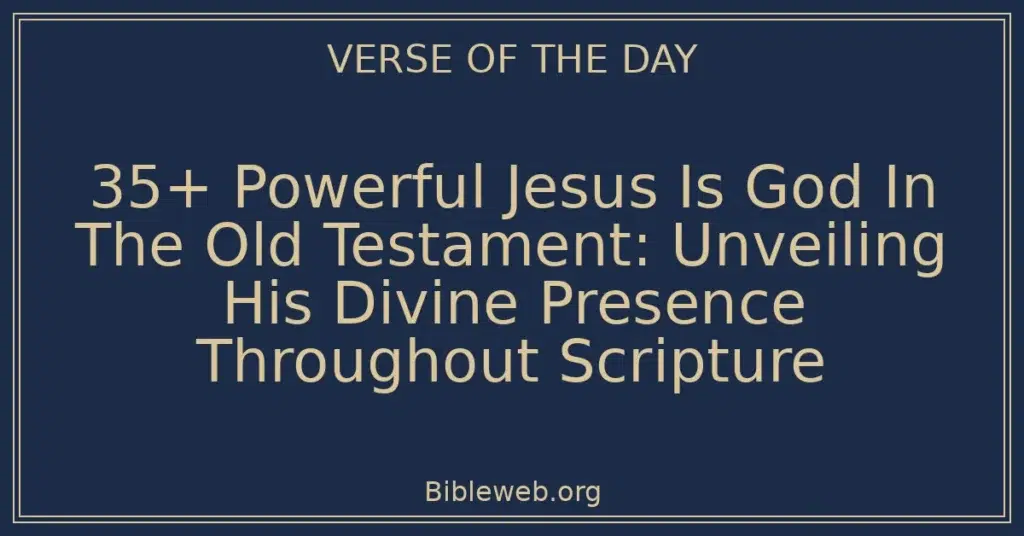 35+ Powerful Jesus Is God In The Old Testament: Unveiling His Divine Presence Throughout Scripture