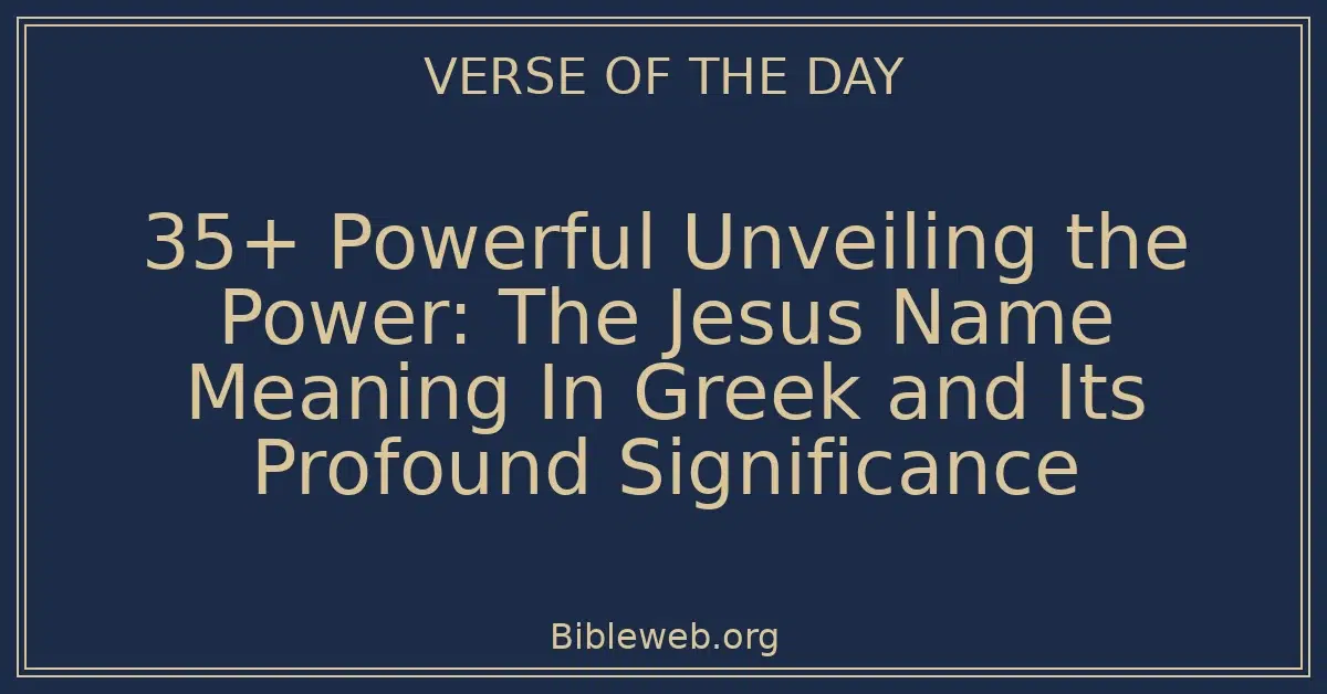 35+ Powerful Unveiling the Power: The Jesus Name Meaning In Greek and Its Profound Significance