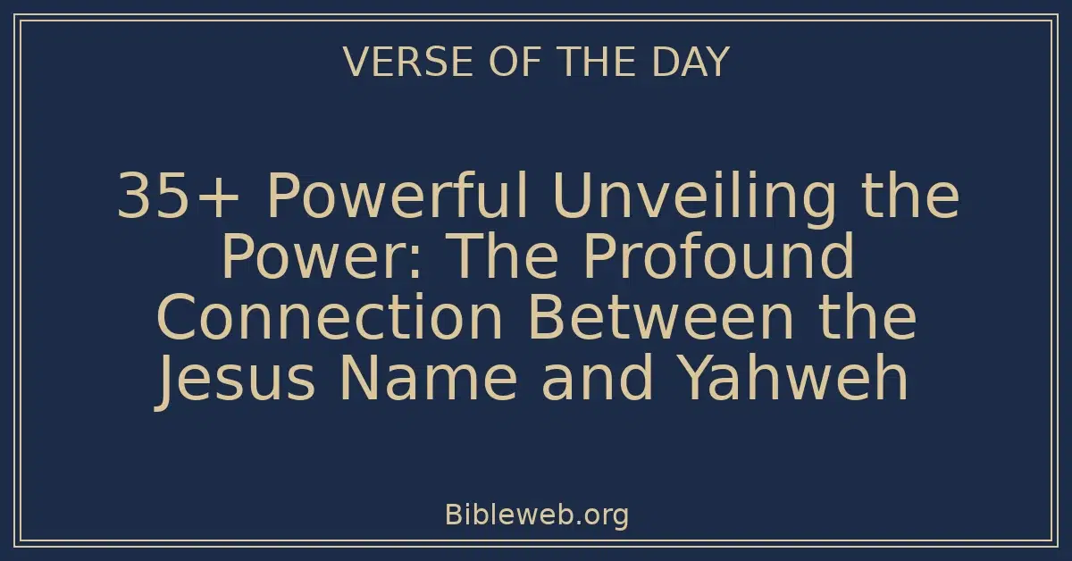 35+ Powerful Unveiling the Power: The Profound Connection Between the Jesus Name and Yahweh