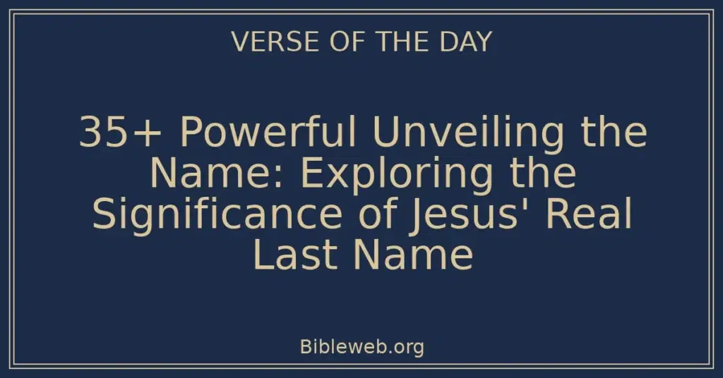 35+ Powerful Unveiling the Name: Exploring the Significance of Jesus' Real Last Name