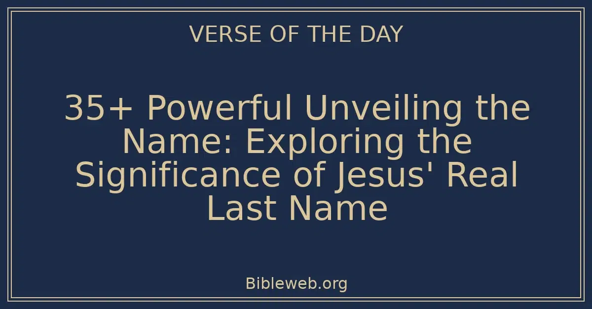 35+ Powerful Unveiling the Name: Exploring the Significance of Jesus' Real Last Name