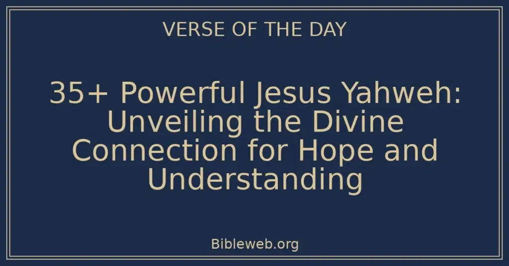 35+ Powerful Jesus Yahweh: Unveiling the Divine Connection for Hope and Understanding