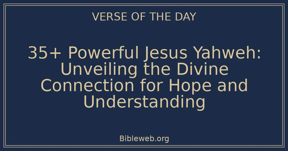 35+ Powerful Jesus Yahweh: Unveiling the Divine Connection for Hope and Understanding