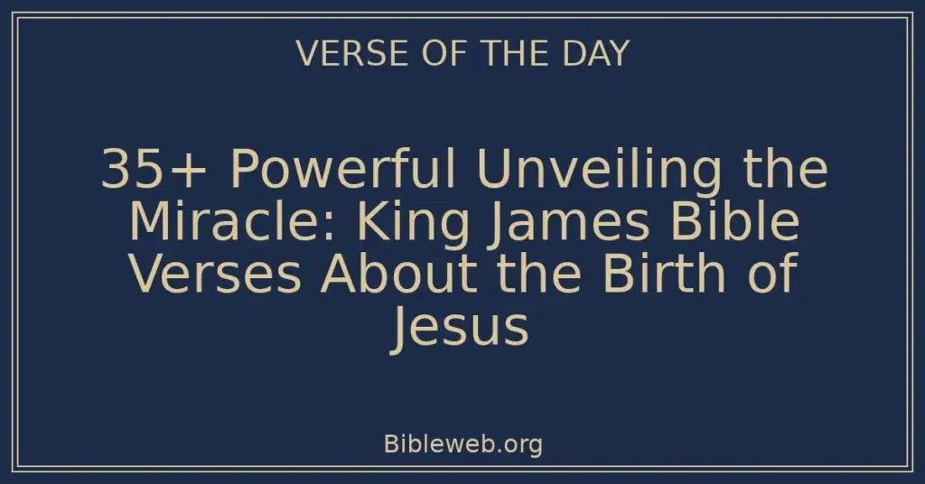 35+ Powerful Unveiling the Miracle: King James Bible Verses About the Birth of Jesus