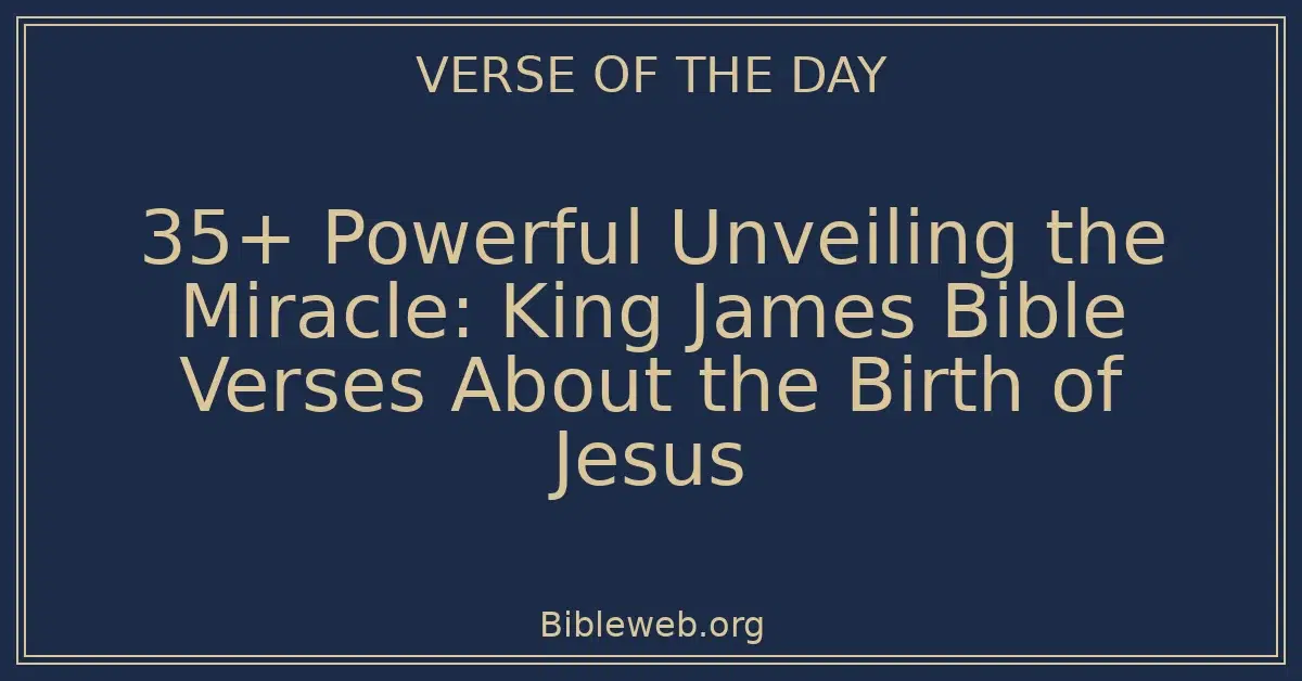 35+ Powerful Unveiling the Miracle: King James Bible Verses About the ...
