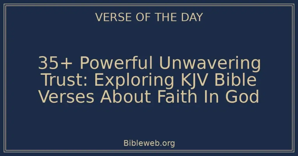 35+ Powerful Unwavering Trust: Exploring KJV Bible Verses About Faith In God