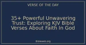 35+ Powerful Unwavering Trust: Exploring KJV Bible Verses About Faith In God