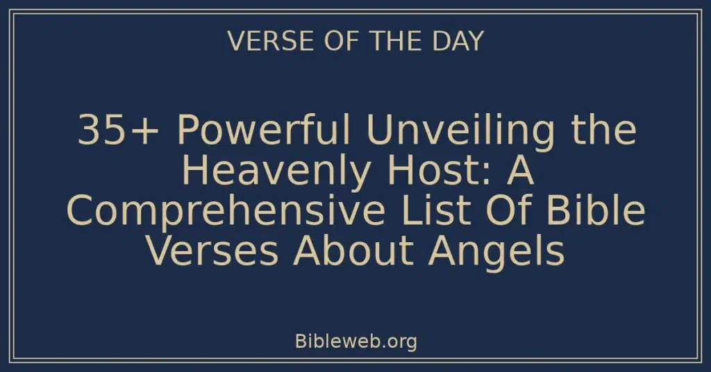 35+ Powerful Unveiling the Heavenly Host: A Comprehensive List Of Bible Verses About Angels