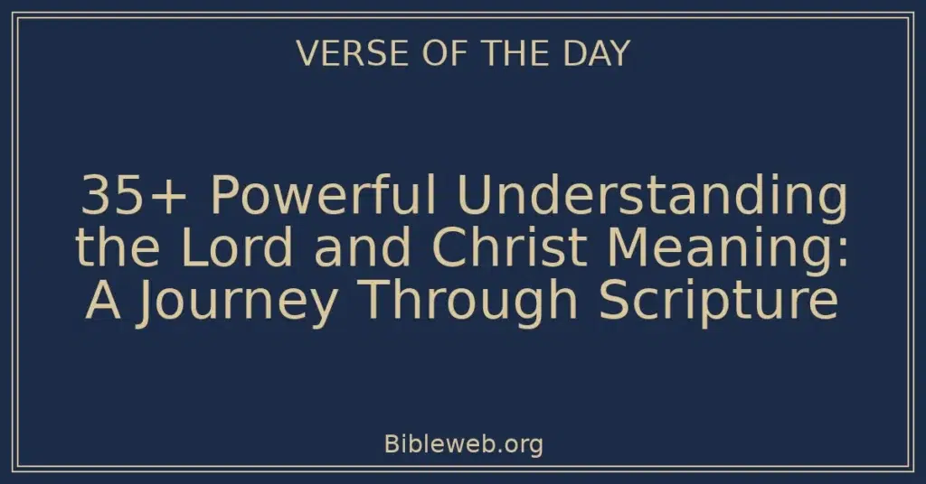 35+ Powerful Understanding the Lord and Christ Meaning: A Journey Through Scripture