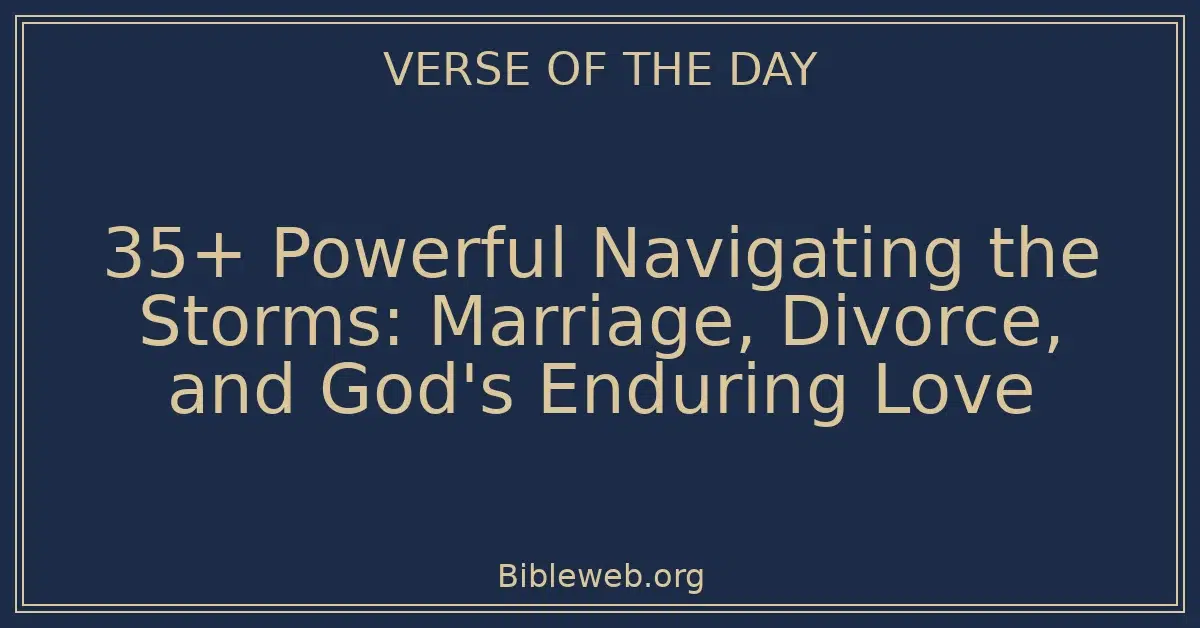35+ Powerful Navigating the Storms: Marriage, Divorce, and God's Enduring Love