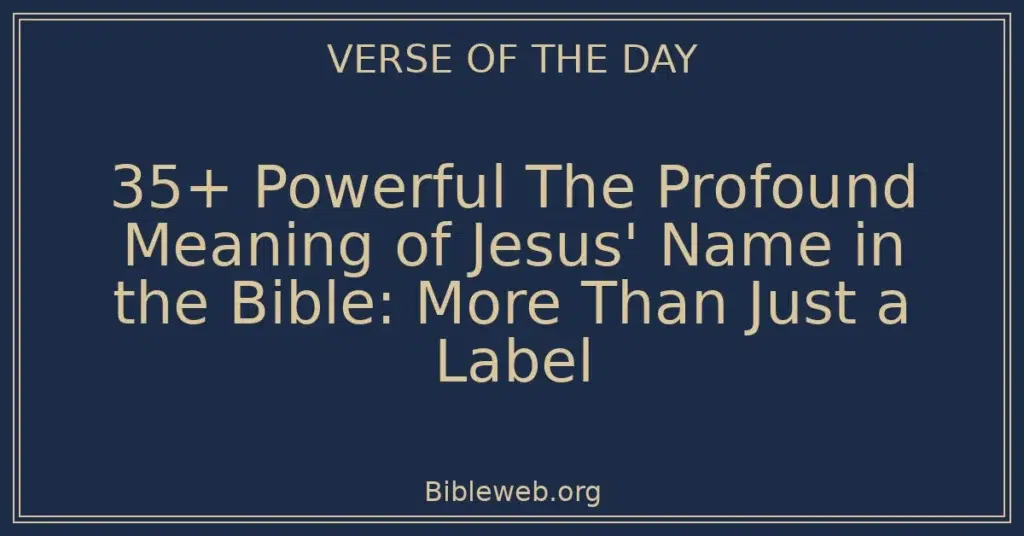 35+ Powerful The Profound Meaning of Jesus' Name in the Bible: More Than Just a Label