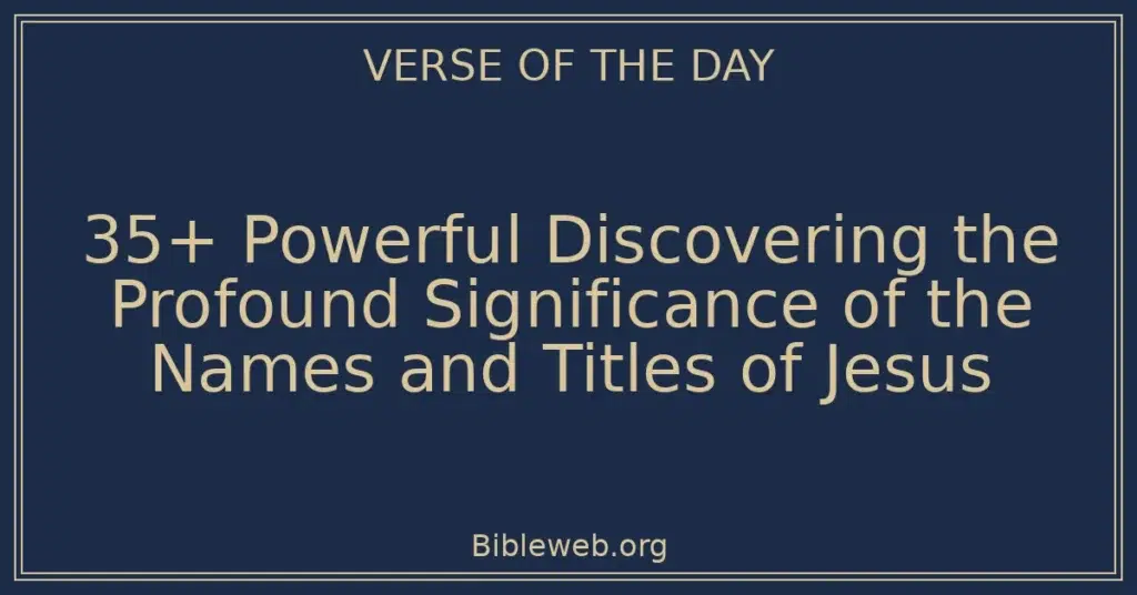 35+ Powerful Discovering the Profound Significance of the Names and Titles of Jesus