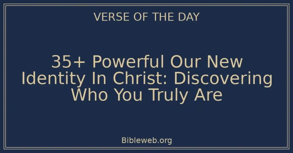 35+ Powerful Our New Identity In Christ: Discovering Who You Truly Are