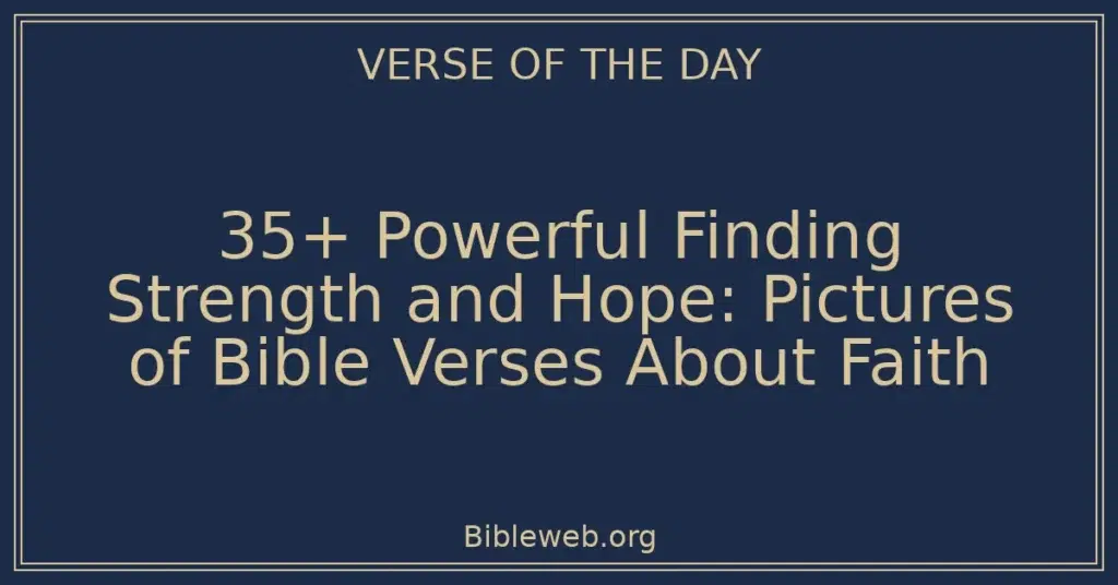 35+ Powerful Finding Strength and Hope: Pictures of Bible Verses About Faith