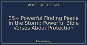 35+ Powerful Finding Peace in the Storm: Powerful Bible Verses About Protection