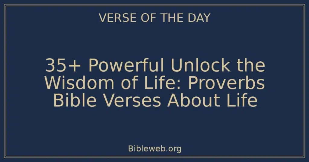 35+ Powerful Unlock the Wisdom of Life: Proverbs Bible Verses About Life