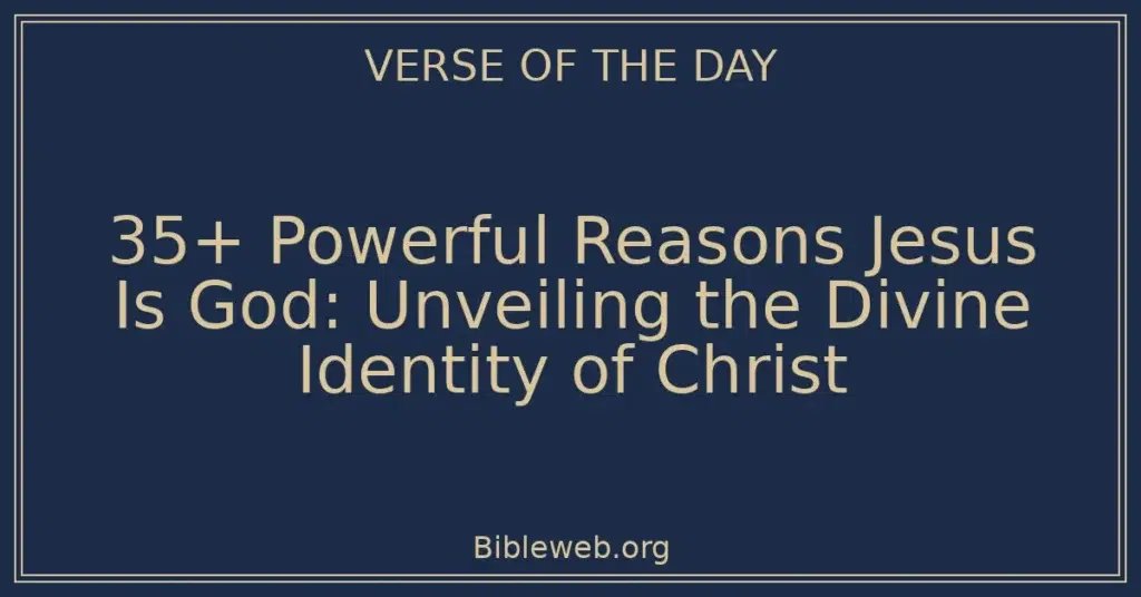 35+ Powerful Reasons Jesus Is God: Unveiling the Divine Identity of Christ