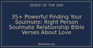 35+ Powerful Finding Your Soulmate: Right Person Soulmate Relationship Bible Verses About Love