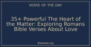 35+ Powerful The Heart of the Matter: Exploring Romans Bible Verses About Love